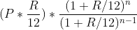 (P*\frac{R}{12})*\frac{(1+R/12)^n}{(1+R/12)^{n-1}}